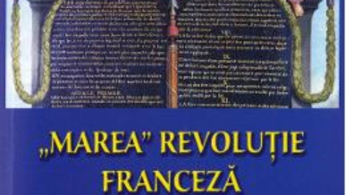 Cartea Marea revolutie franceza – Ovidiu Buruiana, Jean-Joseph Mounier (download, pret, reducere)