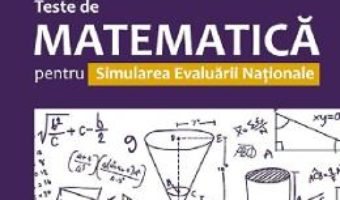 Cartea Teste de matematica pentru simularea Evaluarii Nationale – Clasa 8 – Anton Negrila, Maria Negrila (download, pret, reducere)