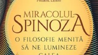 Cartea Miracolul Spinoza – Frederic Lenoir (download, pret, reducere)