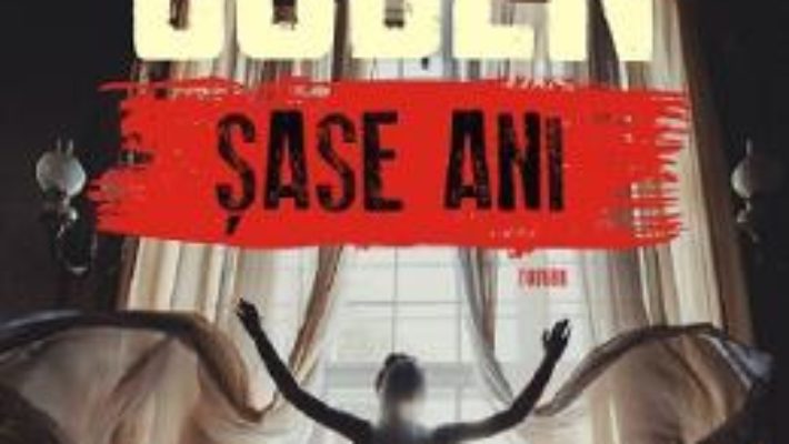 Cartea Sase ani – Harlan Coben (download, pret, reducere)