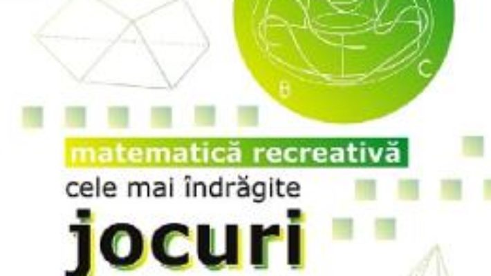 Cartea Cele mai indragite jocuri matematice si logice – Martin Gardner (download, pret, reducere)