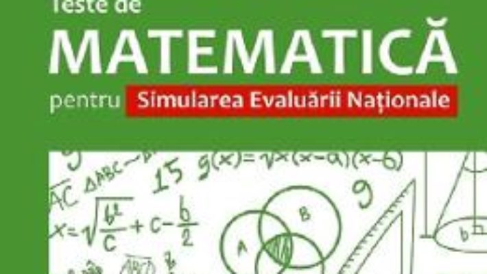 Cartea Teste de matematica – Clasa 7 – Pentru simularea evaluarii nationale – Anton Negrila, Maria Negrila (download, pret, reducere)