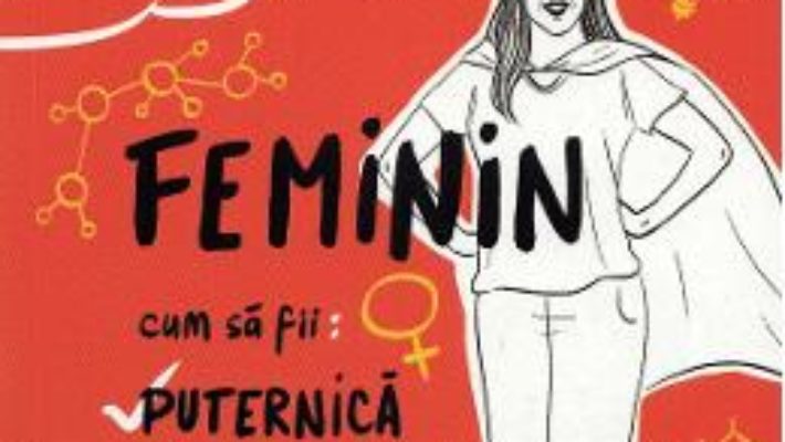 Cartea Feminin. Cum sa fii puternica, inteligenta, remarcabila – Mayim Bialik (download, pret, reducere)