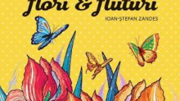 Cartea Flori si fluturi. Carte de colorat – Ioan-Stefan Zandes (download, pret, reducere)