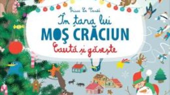 Cartea Cauta si gaseste… In tara lui Mos Craciun – Prisca Le Cande (download, pret, reducere)