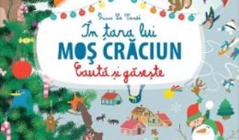 Cartea Cauta si gaseste… In tara lui Mos Craciun – Prisca Le Cande (download, pret, reducere)