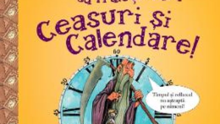 Cartea Nu ai vrea sa traiesti fara: Ceasuri si calendare! – Fiona Macdonald (download, pret, reducere)