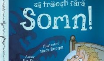 Cartea Nu ai vrea sa traiesti fara: Somn! – Jim Pipe (download, pret, reducere)