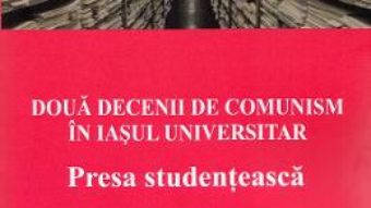 Cartea Doua decenii de comunism in Iasul universitar – Sorin Bocancea, Doru Tompea (download, pret, reducere)