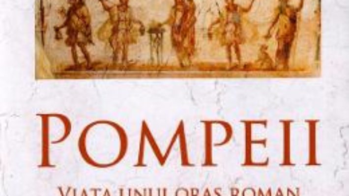 Cartea Pompeii, viata unui oras roman – Mary Beard (download, pret, reducere)