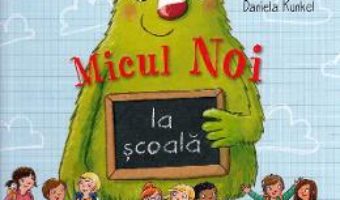 Cartea Micul Noi la scoala – Daniela Kunkel (download, pret, reducere)