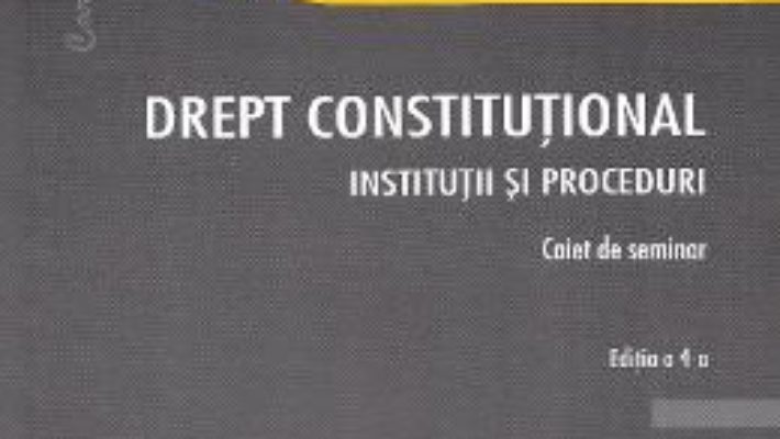 Cartea Drept constitutional. Institutii si proceduri Ed.4 – Radu Chirita (download, pret, reducere)