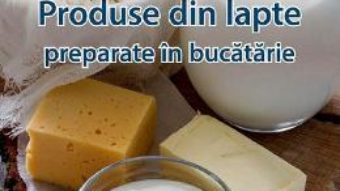 Cartea Produse din lapte preparate in bucatarie – Eva Schiefer, Eva-Maria Lipp (download, pret, reducere)