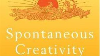 Cartea Spontaneous Creativity: Meditations for Manifesting Your Positive Qualities – Tenzin Wangyal (download, pret, reducere)