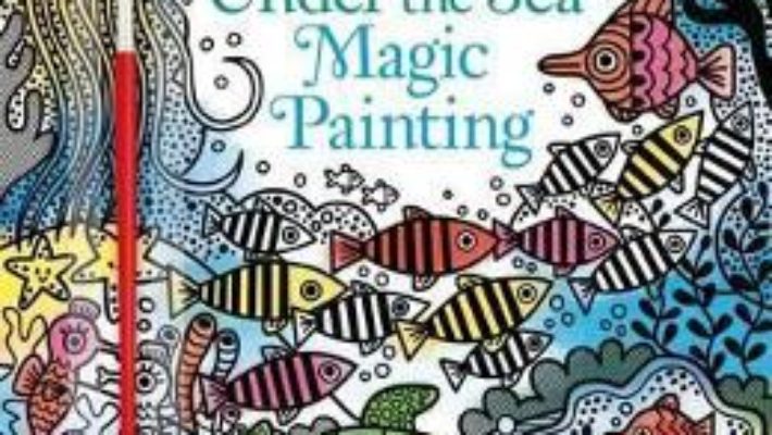 Cartea Under the Sea Magic Painting – Fiona Watt (download, pret, reducere)