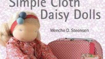 Cartea Simple Cloth Daisy Dolls – Wenche O. Steensen (download, pret, reducere)