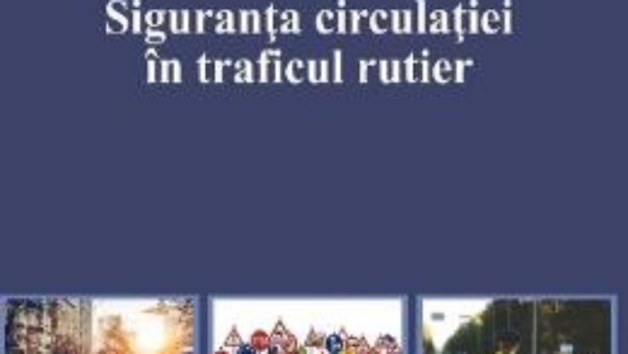 Cartea Siguranta circulatiei in traficul rutier – Marius Teodorescu (download, pret, reducere)