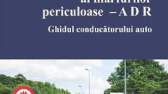 Cartea Transportul rutier al marfurilor periculoase. Ghidul conducatorului auto – Marius Teodorescu (download, pret, reducere)