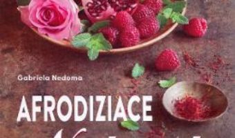 Cartea Afrodiziace naturale – Gabriela Nedoma (download, pret, reducere)