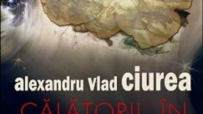 Cartea Calatorii in centrul gandirii – Alexandru Vlad Ciurea (download, pret, reducere)