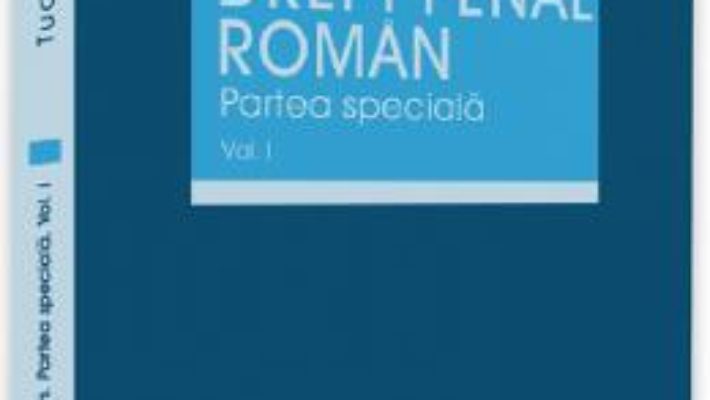 Cartea Drept penal roman. Partea speciala Vol.1 – Tudorel Toader (download, pret, reducere)