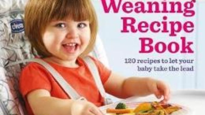 Cartea Annabel Karmel’s Baby-Led Weaning Recipe Book: 120 Recipes to Let Your Baby Take the Lead – Annabel Karmel (download, pret, reducere)