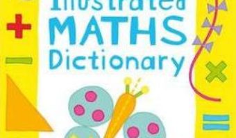 Cartea First Illustrated Maths Dictionary – Kirsteen Rogers (download, pret, reducere)