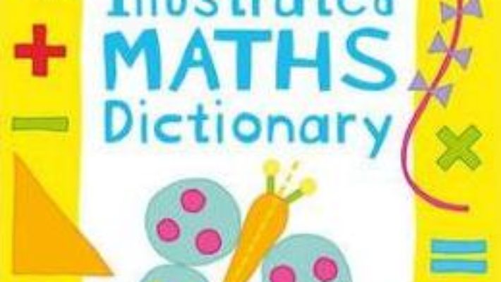 Cartea First Illustrated Maths Dictionary – Kirsteen Rogers (download, pret, reducere)