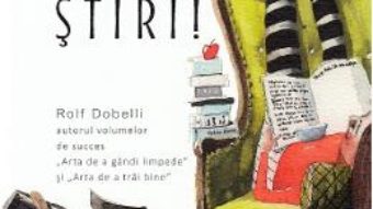 Cartea Arta de a trai fara stiri! – Rolf Dobelli (download, pret, reducere)