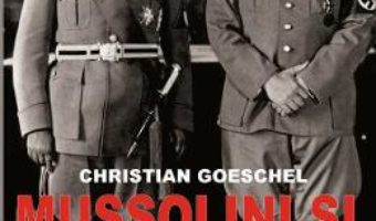 Cartea Mussolini si Hitler – Christian Goeschel (download, pret, reducere)