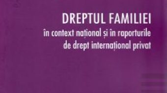 Cartea Dreptul familiei in context national si in raporturile de drept international privat – Ioana Nicolae (download, pret, reducere)