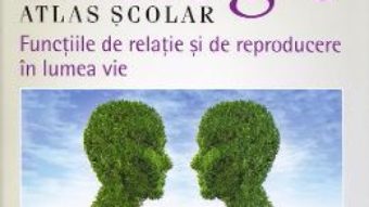 Cartea Biologie. Atlas scolar. Functiile de relatie si de reproducere in lumea vie – Silvia Olteanu (download, pret, reducere)