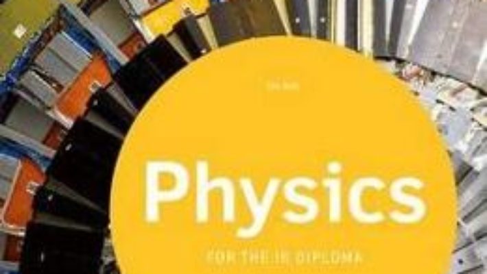 Cartea Oxford IB Study Guides: Physics for the IB Diploma – Tim Kirk (download, pret, reducere)