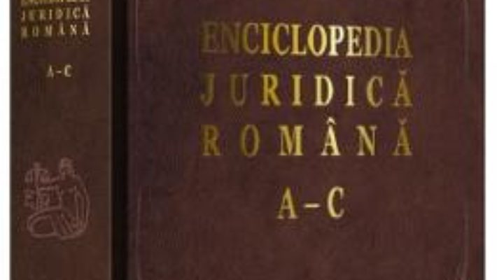 Cartea Enciclopedia juridica romana A-C (download, pret, reducere)