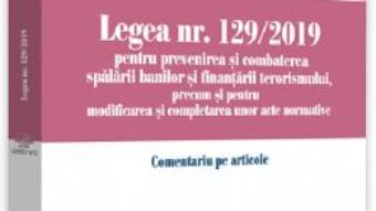 Cartea Legea nr.129 din 2019 pentru prevenirea si combaterea spalarii banilor – Mihai Adrian Hotca, Elena Hach (download, pret, reducere)