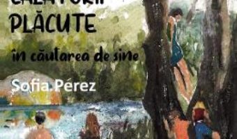 Cartea Calatorii placute in cautarea de sine – Sofia Perez (download, pret, reducere)