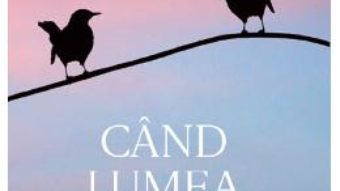 Cartea Cand lumea statea in loc – Claire Messud (download, pret, reducere)