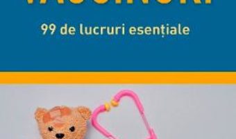 Cartea Vaccinuri. 99 de lucruri esentiale – Martina Lenzen-Schulte (download, pret, reducere)