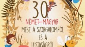 Cartea 30 nemet-magyar mese a szorgalomrol es a lustasagrol (download, pret, reducere)