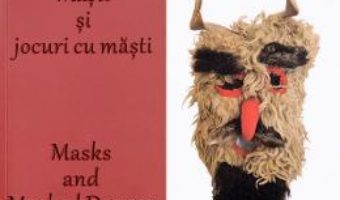 Cartea Masti si jocuri cu masti. Masks and masked dances – Georgeta Rosu (download, pret, reducere)