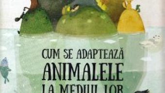 Cartea Cum se adapteaza animalele la mediul inconjurator – Pavla Hanackova (download, pret, reducere)