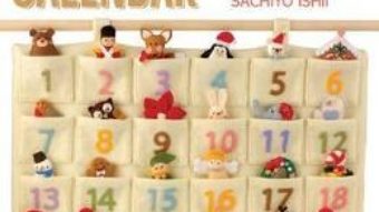 Cartea Sew Your Own Felt Advent Calendar: With 24 Mini Felt Toys to Make for Christmas – Sachiyo Ishii (download, pret, reducere)