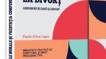 Cartea Daunele morale si prestatia compensatoare la divort – Paula-Alina Lupu (download, pret, reducere)