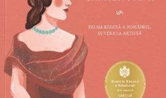 Cartea Elisabeta. Carmen Sylva – Adrian Cioroianu, Oana Mihaila (download, pret, reducere)