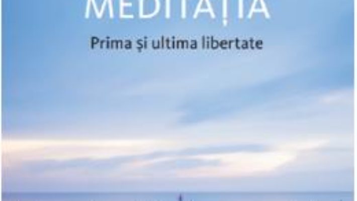 Cartea Meditatia. Prima si ultima libertate – Osho (download, pret, reducere)