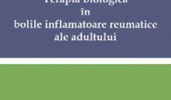 Cartea Terapia biologica in bolile inflamatoare reumatice ale adultului – Ruxandra Ionescu, Daniela Opris-Belinski (download, pret, reducere)