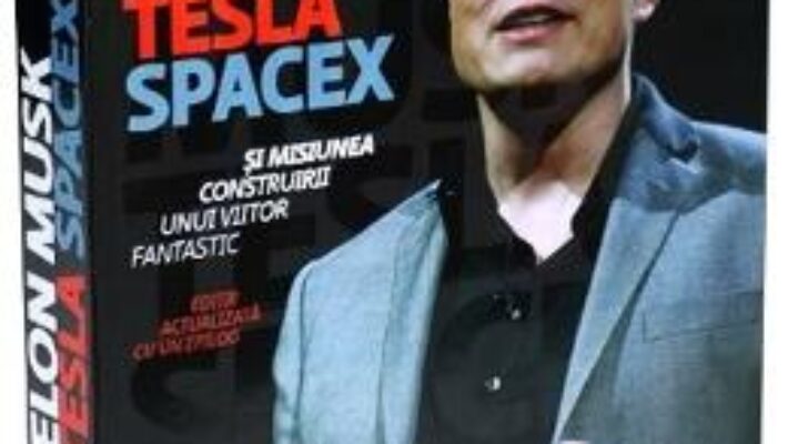 Cartea Elon Musk: Tesla, SpaceX si misiunea construirii unui viitor fantastic – Ashlee Vance (download, pret, reducere)