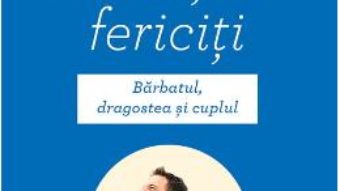 Cartea Secretul barbatilor fericiti – Yvon Dallaire (download, pret, reducere)