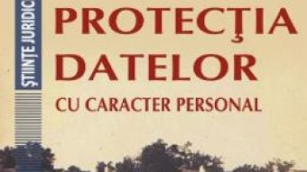 Cartea Protectia datelor cu caracter personal – Irina Alexe, Nicolae-Dragos Ploesteanu (download, pret, reducere)