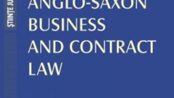 Cartea Anglo-Saxon Business and Contrat Law – Raluca Papadima (download, pret, reducere)